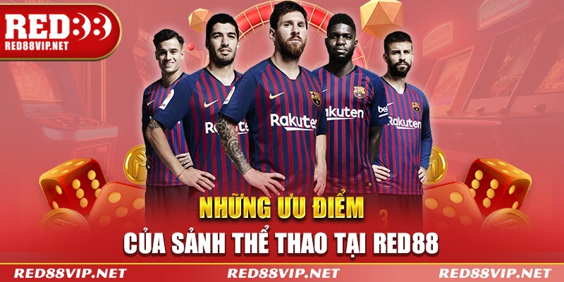 Những ưu điểm bạn không thể bỏ lỡ của sảnh thể thao tại Red88 